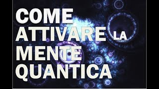 Come Attivare la Mente Quantica 3 azioni [upl. by Meldon]