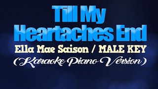 TILL MY HEARTACHES END  Ella Mae SaisonMALE KEY KARAOKE PIANO VERSION [upl. by Annoerb863]