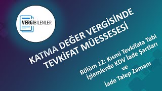 KDV TEVKİFATI BÖLÜM 12 Kısmi Tevkifata Tabi İşlemlerde KDV İade Şartları ve İade Talep Zamanı [upl. by Fauch]