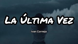 Ivan Cornejo  La Última Vez Letraslyrics [upl. by Erapsag864]