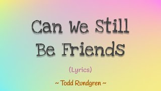 Can We Still Be Friends Lyrics  Todd Rundgren [upl. by Aniahs]