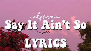 Calpurnia  Say It Ain’t So Cover Lyrics [upl. by Akcirderf]