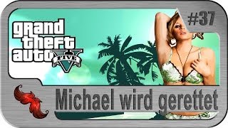 Lets Play GTA 5 37 Michael wird gerettet [upl. by Annovaj]