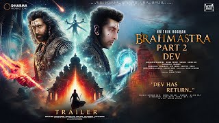 BRAHMĀSTRA PART 2 DEV  Trailer  Hindi  Ranbir Kapoor  Hrithik Roshan  Alia BhattDeepika P P3 [upl. by Golightly]