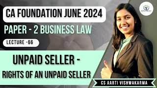 Lecture  66 Unpaid Seller  Rights of an Unpaid Seller  CA Foundation Law  CS Aarti Vishwakarma [upl. by Erastatus]