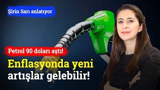 Petrol 90 Doları Aştı Enflasyonda Yeni Artışlar Gelebilir  Şirin Sarı [upl. by Bores]