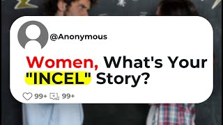 Women Whats Your quotINCELquot Story [upl. by Eesdnyl895]