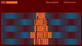 Padre Landell o inventor do futuro  Leitura de texto  Texto curatorial [upl. by Hniht]