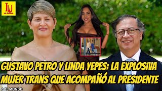 🔴Gustavo Petro y Linda Yepes 🔴 La Explosiva Mujer Trans que Acompañó al Presidente [upl. by Terrilyn]