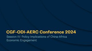 CGFODIAERC Conference 2024  Session IV Policy Implications of ChinaAfrica Economic Engagement [upl. by Bock]