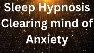 Sleep Hypnosis Clearing Mind of Anxiety  Gentle Nighttime Anxiety Relief [upl. by Klenk]