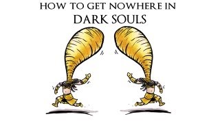 How to Get Nowhere in Dark Souls [upl. by Balch816]