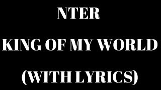 Nter  King Of My World With Lyrics HD [upl. by Elspet]