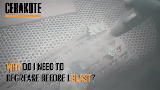 Why Do I Need to Degrease Before I Blast  CERAKOTE® [upl. by Nylyram]