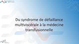 Réanimation 2017  De la défaillance multiviscérale à la médecine transfusionnellevideo J LACROIX [upl. by Elodea989]