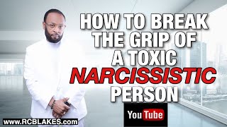 HOW TO BREAK THE GRIP OF A TOXIC AND NARCISSISTIC PERSON by RC BLAKES JR [upl. by Lanor790]