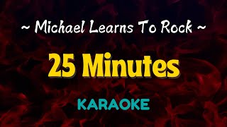 25 Minutes  Michael Learns To Rock Karaoke Version [upl. by Tronna]