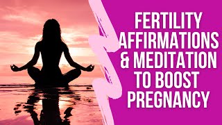 Fertility Affirmations and Meditation to Boost Your Pregnancy [upl. by Sukramaj]