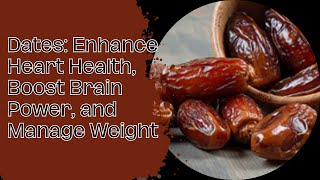 Dates Enhance Heart Health Boost Brain Power and Manage Weight [upl. by Hightower]