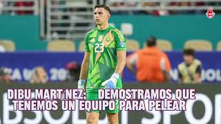 Dibu Martínez quotDemostramos que tenemos un equipo para pelearquot [upl. by Sinnaiy849]