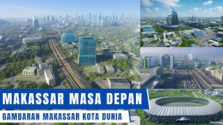 🔴 Gambaran Kota Makassar Masa Depan  Makassar Menuju Kota Dunia [upl. by Anrev]