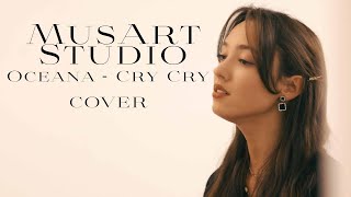 Cry Cry  Oceana MusArt Studio Cover [upl. by Ibbetson]