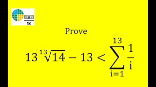 Prove 13 times 13th root of 14 minus 13 is strictly less than summation i1 to 13 of 1i [upl. by Junji256]