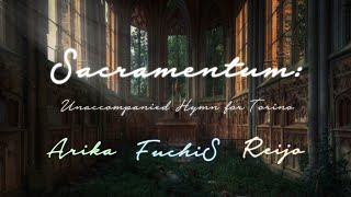 【有歌Arika  淵千律  蕾玖】Sacramentum Unaccompanied Hymn for Torino [upl. by Ettegirb691]