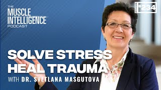 Solve Stress and Heal Trauma Nervous System Interventions with Dr Svetlana Masgutova [upl. by Apul]