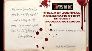 7 Days to Die  The Last Journal E1  A Cinematic Story [upl. by Adnawahs550]