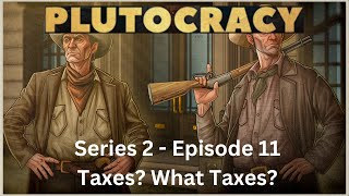 Lets Play  Plutocracy  Series 2 Ep 11  Taxes What Taxes [upl. by Vasiliu442]