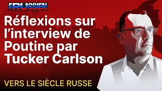 Réflexions sur l’interview de Poutine par Tucker Carlson [upl. by Nordna]