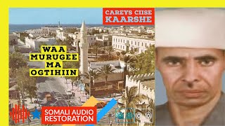 CAREYS CIISE KAARSHE Waa Murugee Ma Ogtihiin Remastered Audio [upl. by Anelaj392]