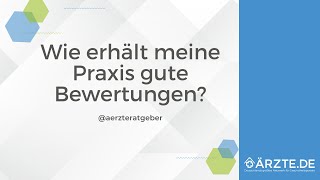 Wie erhält meine Arztpraxis gute Bewertungen [upl. by Aber729]