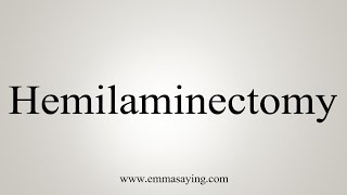 How To Say Hemilaminectomy [upl. by Einaeg]