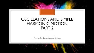 Oscillations and Simple Harmonic Motion Part 2 Physics for Scientists and Engineers [upl. by Dnomrej918]