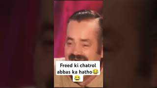 Freed ki chatrol Abbas ka hatho😂😂😂😂foyoupage [upl. by Euton10]