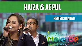 Aepul amp Haiza  Merisik Khabar  Persembahan LIVE MeleTOP Episod 218 312017 [upl. by Ettegroeg426]