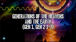 Genesis Generations of The Heavens and The Earth Gen 1 amp 2 17 [upl. by Deenya664]