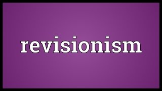 Revisionism Meaning [upl. by Efthim641]