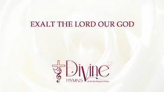 Exalt The Lord Our God Song Lyrics Video  Divine Hymns [upl. by Ano212]