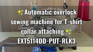 Fully Automatic overlock sewing machine for Tshirt collar attaching  JK EXT5114DDPUTRLK3 [upl. by Arakat376]