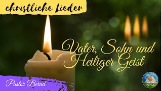 Vater Sohn und Heiliger Geist  neue christliche Lieder  mit Pastor Bernd [upl. by Deedahs]