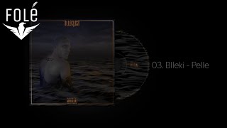 03 Blleki  Pelle [upl. by Collimore]