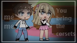 You Bring The Corsets Well Bring The Cinchers Gacha songTW [upl. by Enilauqcaj]