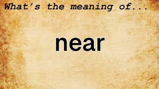 Near Meaning  Definition of Near [upl. by Llehsor274]