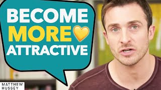 The 3 EASY WAYS To Become More ATTRACTIVE  Matthew Hussey [upl. by Pickering]