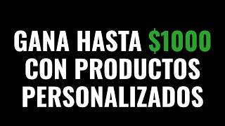 Gana Hasta 1000 con Productos Personalizados [upl. by Annairdua]