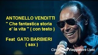 ANTONELLO VENDITTI  CHE FANTASTICA STORIA E LA VITA con testo  Feat GATO BARBIERI  sax [upl. by Ellett]