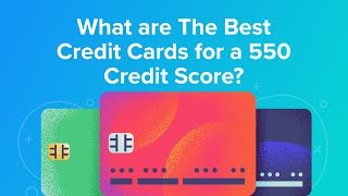 What are The Best Credit Cards for a 550 Credit Score [upl. by Alic507]